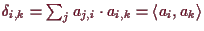 \bgroup\color{demo}$ \de_{i,k}=\sum_j a_{j,i}\cdot a_{i,k}=
\langle a_i,a_k\rangle$\egroup