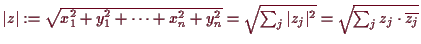 \bgroup\color{demo}$ \vert z\vert:=\sqrt{x_1^2+y_1^2+\dots+x_n^2+y_n^2}=\sqrt{\sum_j \vert z_j\vert^2}=
\sqrt{\sum_j z_j\cdot \overline{z_j}}$\egroup