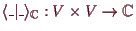 \bgroup\color{demo}$ \langle\_\vert\_\rangle_\mathbb{C}:V\times V\to\mathbb{C}$\egroup