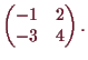 \bgroup\color{demo}$\displaystyle \begin{pmatrix}
-1 & 2 \\
-3 & 4
\end{pmatrix}.
$\egroup