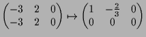 $\displaystyle \begin{pmatrix}-3 & 2 & 0 \\ -3 & 2 & 0 \end{pmatrix} \mapsto \begin{pmatrix}1 & -\frac{2}{3} & 0 \\ 0 & 0 & 0 \end{pmatrix}$