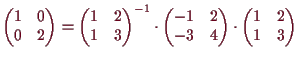 \bgroup\color{demo}$\displaystyle \begin{pmatrix}
1 & 0 \\ 0 & 2
\end{pmatrix}=
...
...\ -3 & 4
\end{pmatrix}\cdot
\begin{pmatrix}
1 & 2 \\ 1 & 3
\end{pmatrix}$\egroup