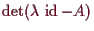 \bgroup\color{demo}$ \det(\lambda \,\operatorname{id}-A)$\egroup