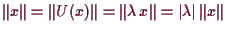 \bgroup\color{demo}$ \Vert x\Vert=\Vert U(x)\Vert=\Vert\lambda \,x\Vert=\vert\lambda \vert\,\Vert x\Vert$\egroup