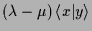 $\displaystyle (\lambda -\mu)\,\langle x\vert y\rangle$