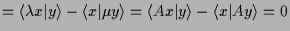 $\displaystyle = \langle \lambda x\vert y\rangle - \langle x\vert\mu y\rangle = \langle A x\vert y\rangle - \langle x\vert A y\rangle = 0$