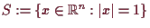 \bgroup\color{demo}$ S:=\{x\in\mathbb{R}^n:\vert x\vert=1\}$\egroup