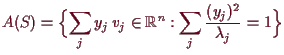 \bgroup\color{demo}$\displaystyle A(S)=\Bigl\{\sum_j y_j\,v_j\in\mathbb{R}^n: \sum_j \frac{(y_j)^2}{\lambda _j}=1\Bigr\}
$\egroup