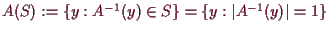 \bgroup\color{demo}$ A(S):=\{y:A^{-1}(y)\in S\}=\{y:\vert A^{-1}(y)\vert=1\}$\egroup