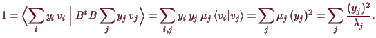 \bgroup\color{demo}$\displaystyle 1=\Bigl\langle \sum_i y_i\,v_i\Bigm\vert B^t B...
..._j\rangle
= \sum_{j} \mu_j\,(y_j)^2=\sum_j \frac{(y_j)^2}{\lambda _j}.
$\egroup