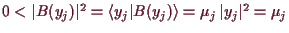 \bgroup\color{demo}$ 0<\vert B(y_j)\vert^2=\langle y_j\vert B(y_j)\rangle =\mu_j\,\vert y_j\vert^2=\mu_j$\egroup