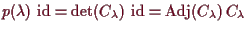 \bgroup\color{demo}$\displaystyle p(\lambda )\,\operatorname{id}= \det(C_\lambda )\,\operatorname{id}=\operatorname{Adj}(C_\lambda )\,C_\lambda
$\egroup