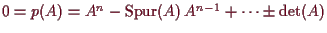 \bgroup\color{demo}$ 0=p(A)=A^n-\operatorname{Spur}(A)\,A^{n-1}+\dots\pm\det(A)$\egroup