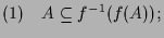 $\displaystyle (1)\quad A\subseteq f^{-1}(f(A));$