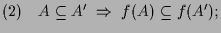 $\displaystyle (2)\quad A\subseteq A'\;\Rightarrow\;f(A)\subseteq f(A');$