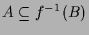 $\displaystyle A\subseteq f^{-1}(B)$