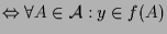 $\displaystyle \Leftrightarrow \forall A\in\mathcal{A}:y\in f(A)$