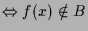 $\displaystyle \Leftrightarrow f(x)\notin B$