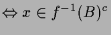 $\displaystyle \Leftrightarrow x\in f^{-1}(B)^c$