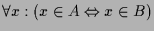 $ \forall x:(x\in A\Leftrightarrow x\in B)$