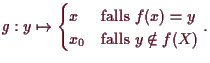 \bgroup\color{demo}$\displaystyle g:y\mapsto \begin{cases}x &\text{falls }f(x)=y \\
x_0 &\text{falls }y\notin f(X) \end{cases}.
$\egroup