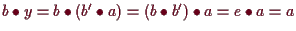 \bgroup\color{demo}$ b\bullet y=b\bullet (b'\bullet a)=(b\bullet b')\bullet a=e\bullet a=a$\egroup