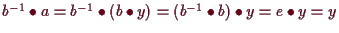 \bgroup\color{demo}$ b^{-1}\bullet a=b^{-1}\bullet (b\bullet y)
=(b^{-1}\bullet b)\bullet y=e\bullet y=y$\egroup