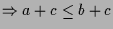 $\displaystyle \Rightarrow a+c\leq b+c$