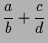 $\displaystyle \frac{a}{b}+\frac{c}{d}$