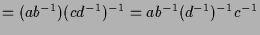 $\displaystyle =(ab^{-1})(cd^{-1})^{-1} = ab^{-1}(d^{-1})^{-1}c^{-1}$