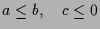 $\displaystyle a\leq b,\quad c\leq 0$