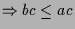 $\displaystyle \Rightarrow bc \leq ac$