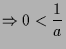 $\displaystyle \Rightarrow 0<\frac1a$