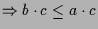 $\displaystyle \Rightarrow b\cdot c\leq a\cdot c$