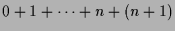 $\displaystyle 0+1+\dots+n+(n+1)$