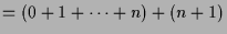 $\displaystyle = (0+1+\dots+n)+(n+1)$