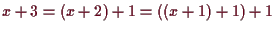 \bgroup\color{demo}$ x+3=(x+2)+1=((x+1)+1)+1$\egroup