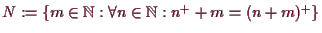 \bgroup\color{demo}$ N:=\{m\in\mathbb{N}:\forall n\in\mathbb{N}:n^++m=(n+m)^+\}$\egroup