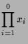 $\displaystyle \prod_{i=1}^0 x_i$