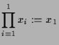 $\displaystyle \prod_{i=1}^1 x_i:=x_1$