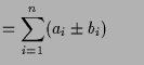 $\displaystyle = \sum_{i=1}^n (a_i\pm b_i) \qquad$