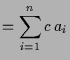 $\displaystyle = \sum_{i=1}^n c\,a_i$