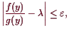 \bgroup\color{demo}$\displaystyle \left\vert\frac{f(y)}{g(y)}-\lambda \right\vert\leq\varepsilon ,
$\egroup