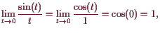 \bgroup\color{demo}$\displaystyle \lim_{t\to 0}\frac{\sin(t)}{t} = \lim_{t\to 0}\frac{\cos(t)}{1}=\cos(0)=1,
$\egroup