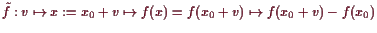 \bgroup\color{demo}$ \tilde f:v\mapsto x:=x_0+v \mapsto f(x)=f(x_0+v)\mapsto f(x_0+v)-f(x_0)$\egroup