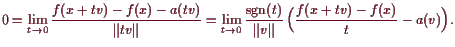 \bgroup\color{demo}$\displaystyle 0= \lim_{t\to 0} \frac{f(x+tv) -f(x)-a(tv)}{\V...
...ame{sgn}(t)}{\Vert v\Vert} \Bigl(\frac{f(x+tv) -f(x)}{t} - a(v)\Bigr).
$\egroup