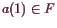 \bgroup\color{demo}$ a(1)\in F$\egroup