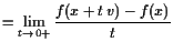 $\displaystyle = \lim_{t\to 0+} \frac{f(x+t v)-f(x)}{t}$