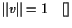 $\displaystyle \Vert v\Vert=1{\rm\quad[]}$