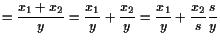 $\displaystyle =\frac{x_1+x_2}{y}=\frac{x_1}{y}+\frac{x_2}{y} =\frac{x_1}{y}+\frac{x_2}{s}\frac{s}{y}$